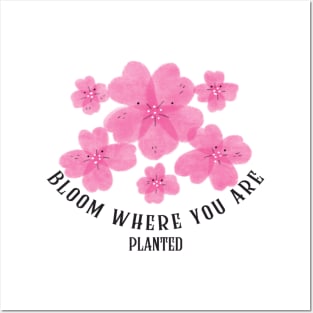 bloom where you are Posters and Art